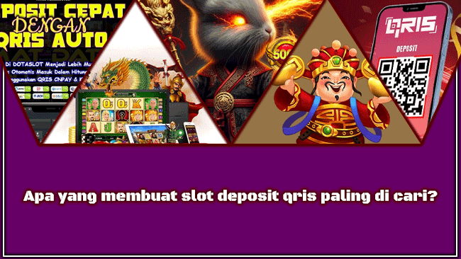 Apa yang membuat slot deposit qris paling di cari?