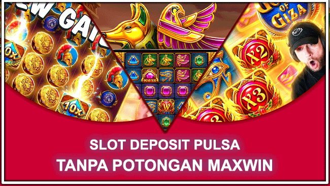 SLOT DEPOSIT PULSA TANPA POTONGAN MAXWIN