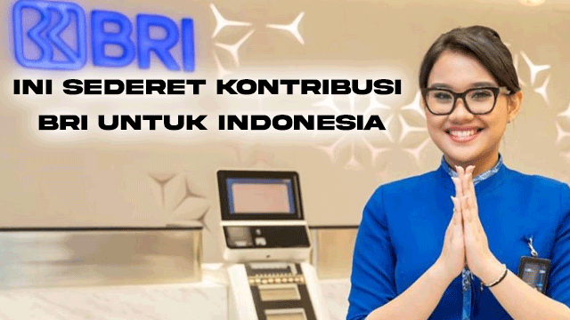 Ini Sederet Kontribusi BRI untuk Indonesia