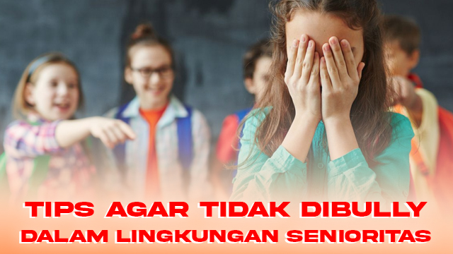 Tips agar Tidak Dibully dalam Lingkungan Senioritas