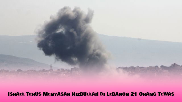 Israel Terus Menyasar Hizbullah di Lebanon 21 Orang Tewas